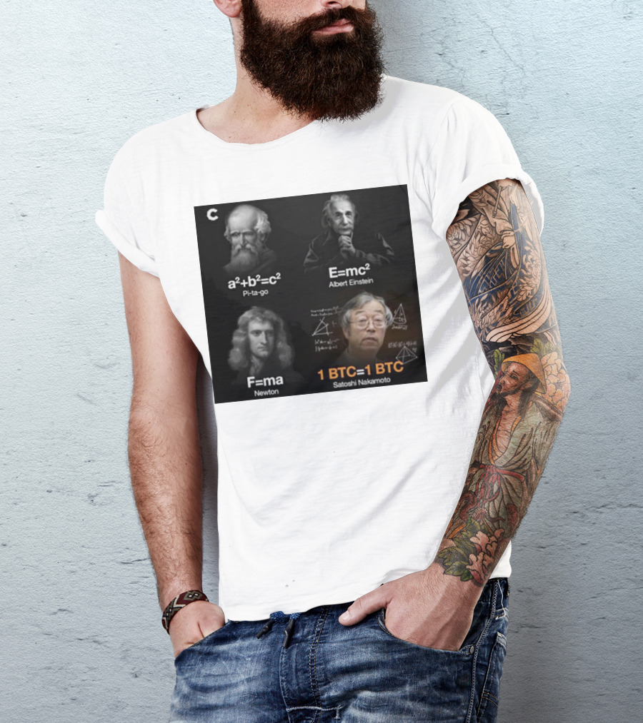 Pi-ta-go Albert Einstein Newton Satoshi Nakamoto A²+b²=c² E=mc² F=ma 1 BTC=1 BTC T-Shirt