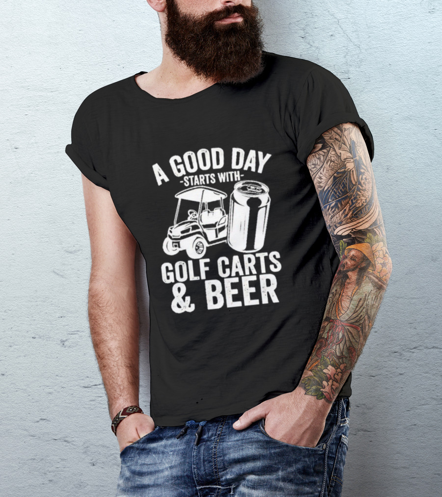 A Good Day Starts With Golf Carts And Beer Can T-Shirt