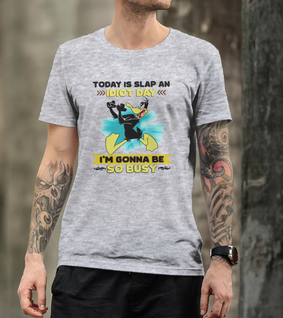 Today Is Slap An Idiot Day Daffy Duck I'm Gonna Be So Busy T-Shirt