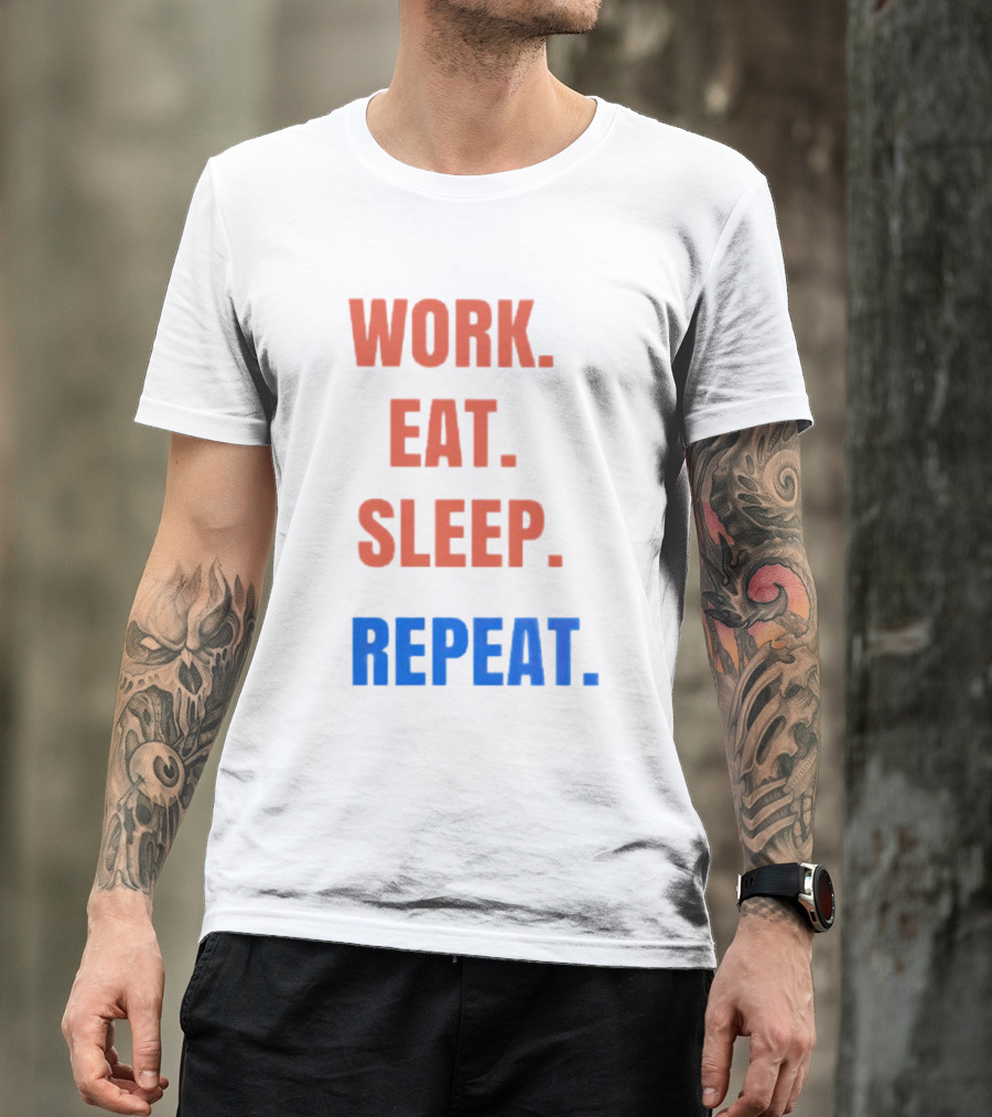 WORK EAT SLEEP REPEAT T-Shirt