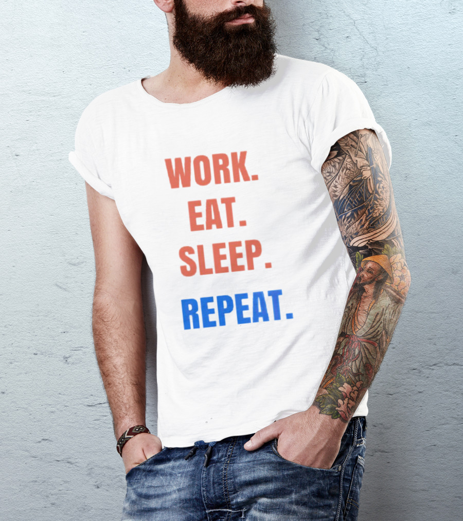 WORK EAT SLEEP REPEAT T-Shirt