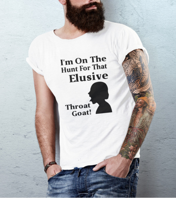 I'm On The Hunt For That Elusive Throat Goat T-Shirt
