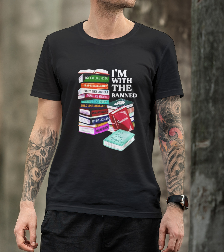 I’m With The Banned Dream Like Frida Lead Like Harriet Fight Like Angela Feminist Books T-Shirt