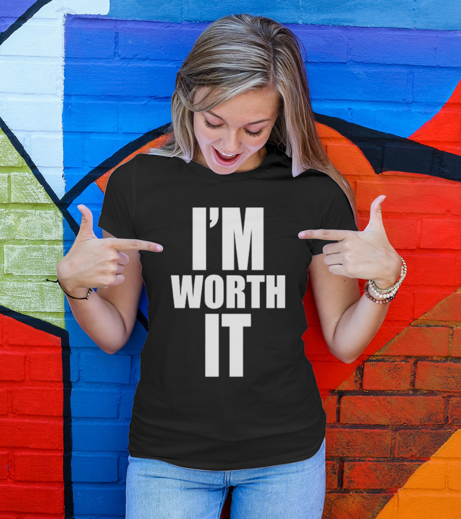 I'M WORTH IT T-Shirt
