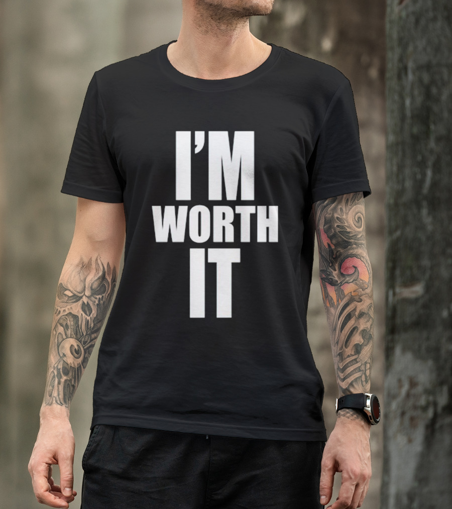 I'M WORTH IT T-Shirt
