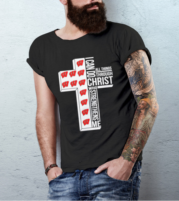 Wisconsin Badgers I Can Do All Things Through Christ Who Strengthens Me Cross T-Shirt