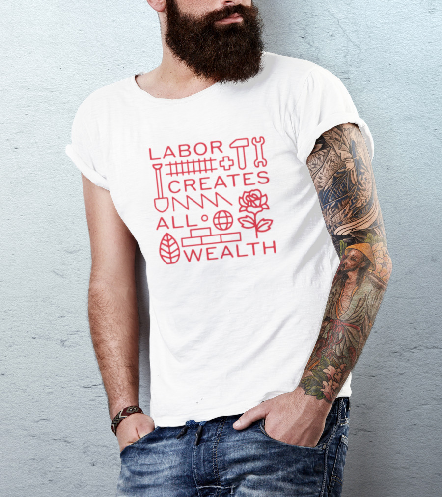 Labor Creates All Wealth Hammer Rose Spade Tools T-Shirt