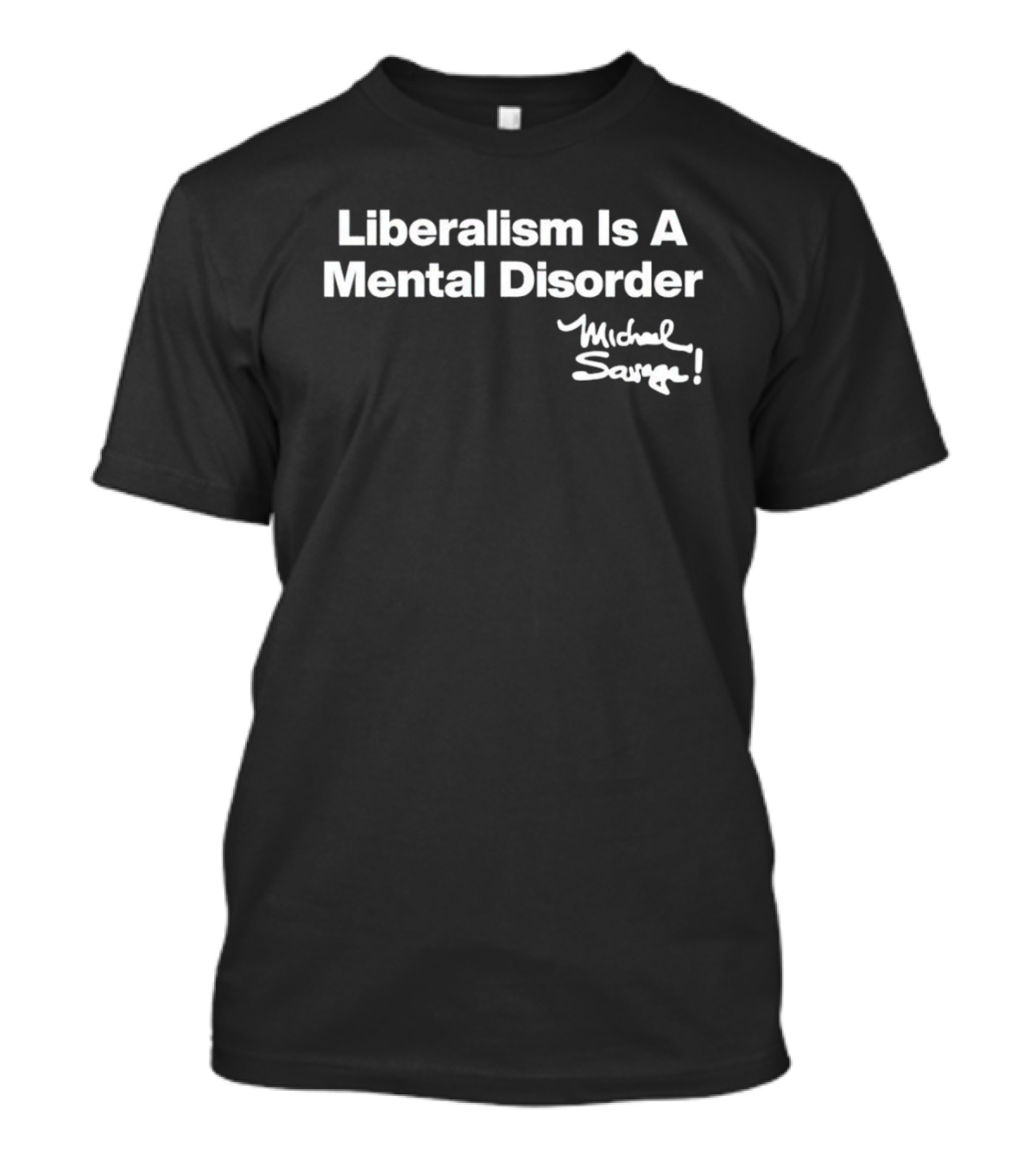 Liberalism Is A Mental Disorder Michael Savage T-Shirt