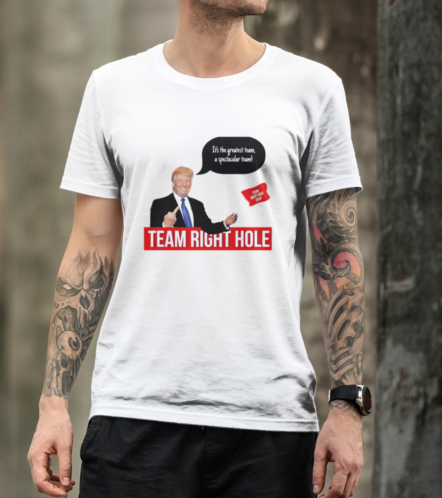 Team Right Hole It's The Greatest Team A Spectacular Team T-Shirt