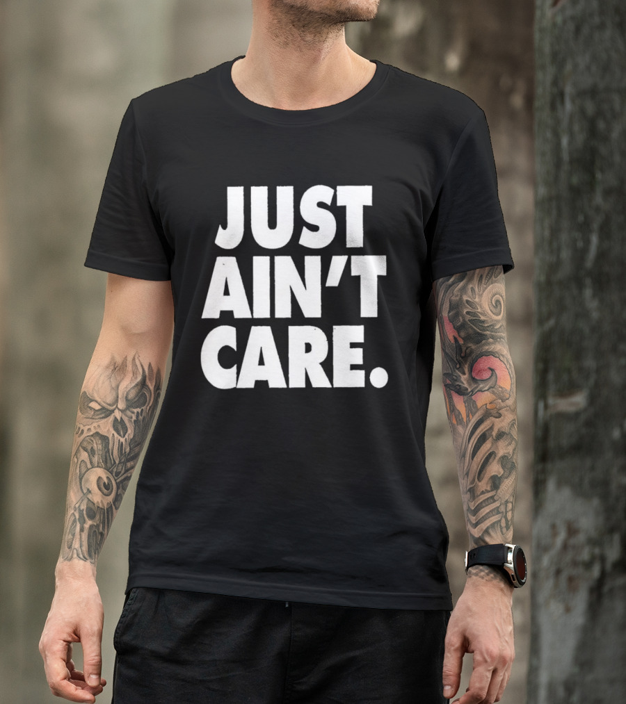 JUST AIN'T CARE T-Shirt