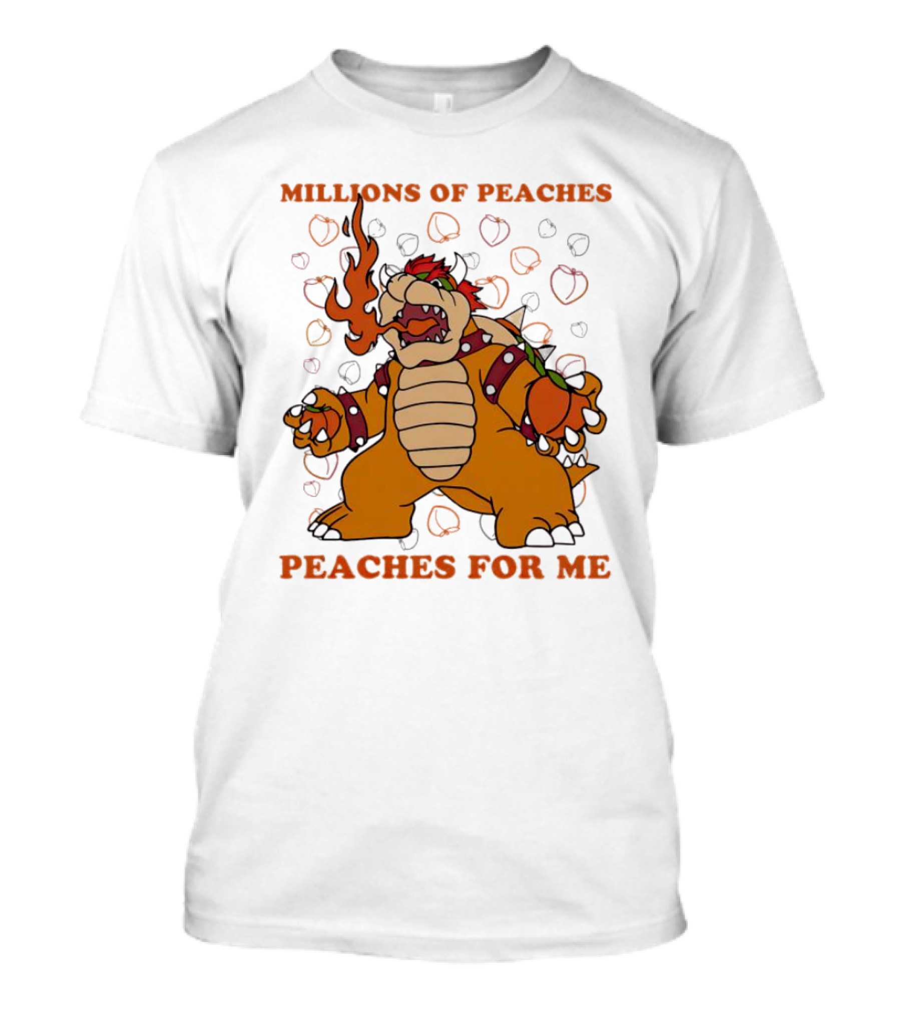 Millions Of Peaches Peaches For Me Bowser Fire Breathing Peaches T-Shirt