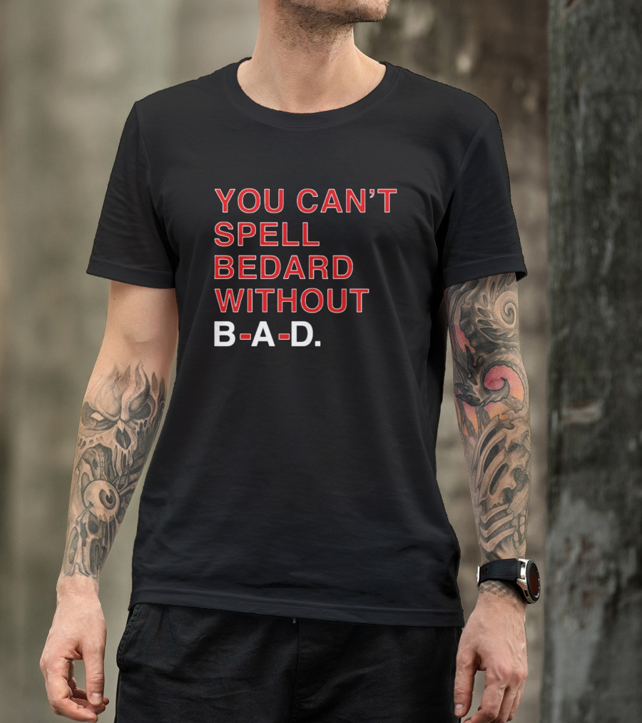 You Can't Spell Bedard Without B-A-D Text In Red And White T-Shirt