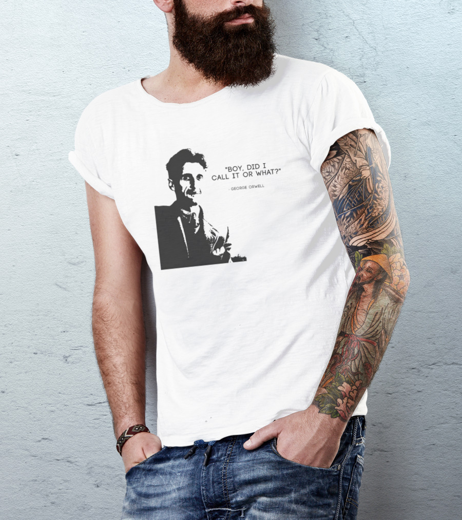 George Orwell Boy Did I Call It Or What? T-Shirt