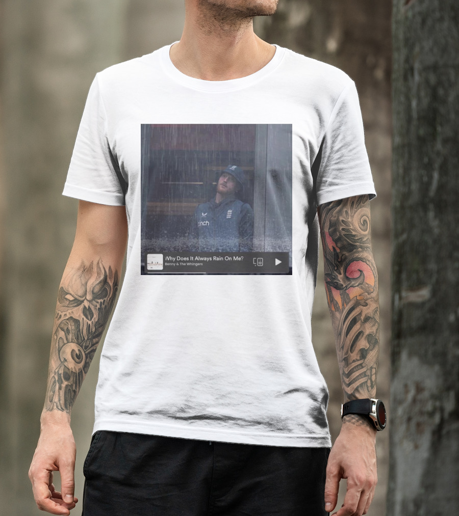 Benny And The Whingers Why Does It Always Rain On Me England Cricket Player In Rainy Window Scene T-Shirt