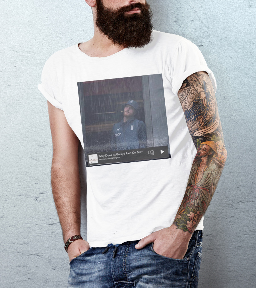 Benny And The Whingers Why Does It Always Rain On Me England Cricket Player In Rainy Window Scene T-Shirt