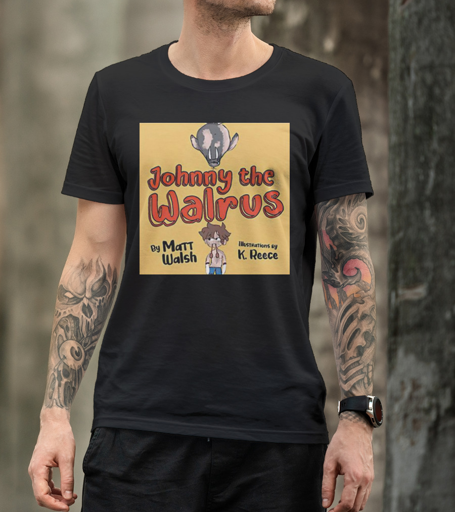 Johnny The Walrus By Matt Walsh Illustrations By K. Reece T-Shirt