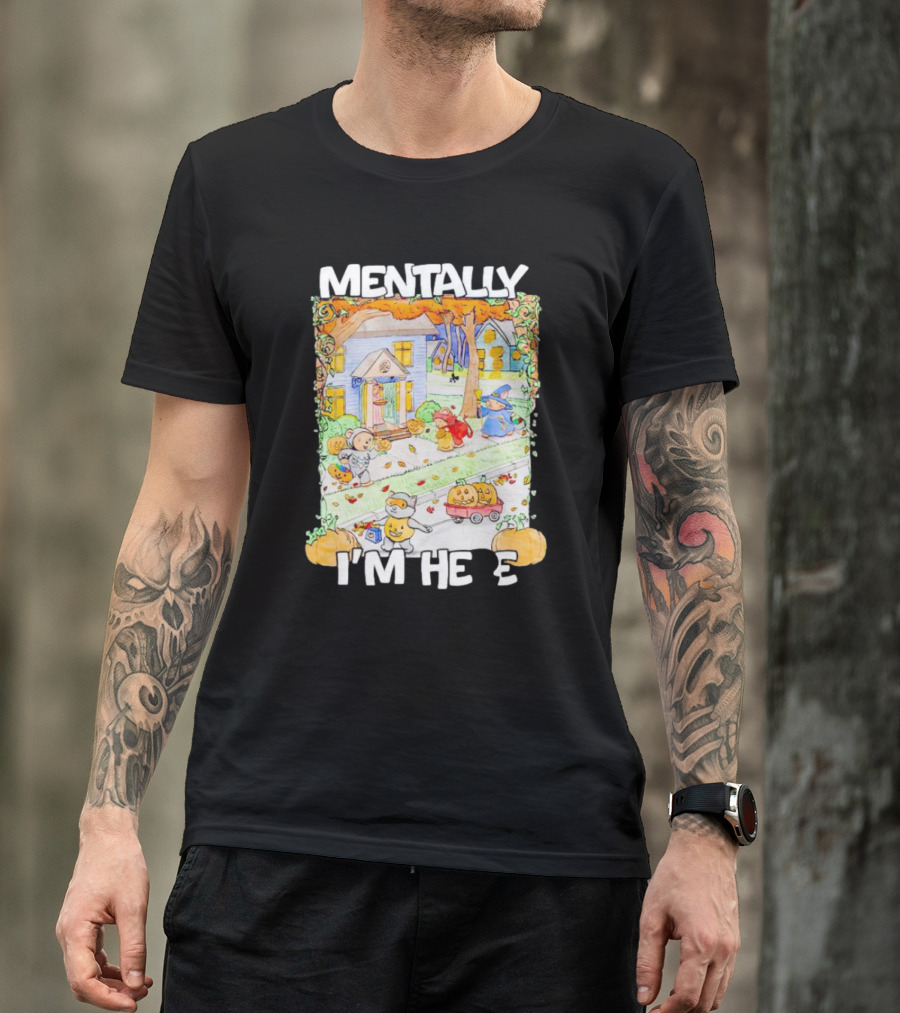 Mentally I'm Here Trick Or Treating Halloween Scene T-Shirt