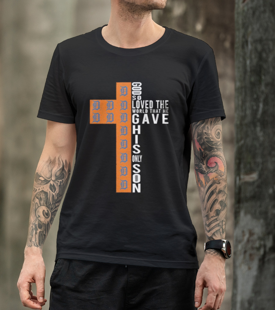 Detroit Tigers Cross God So Loved The World That He Gave His Only Son T-Shirt