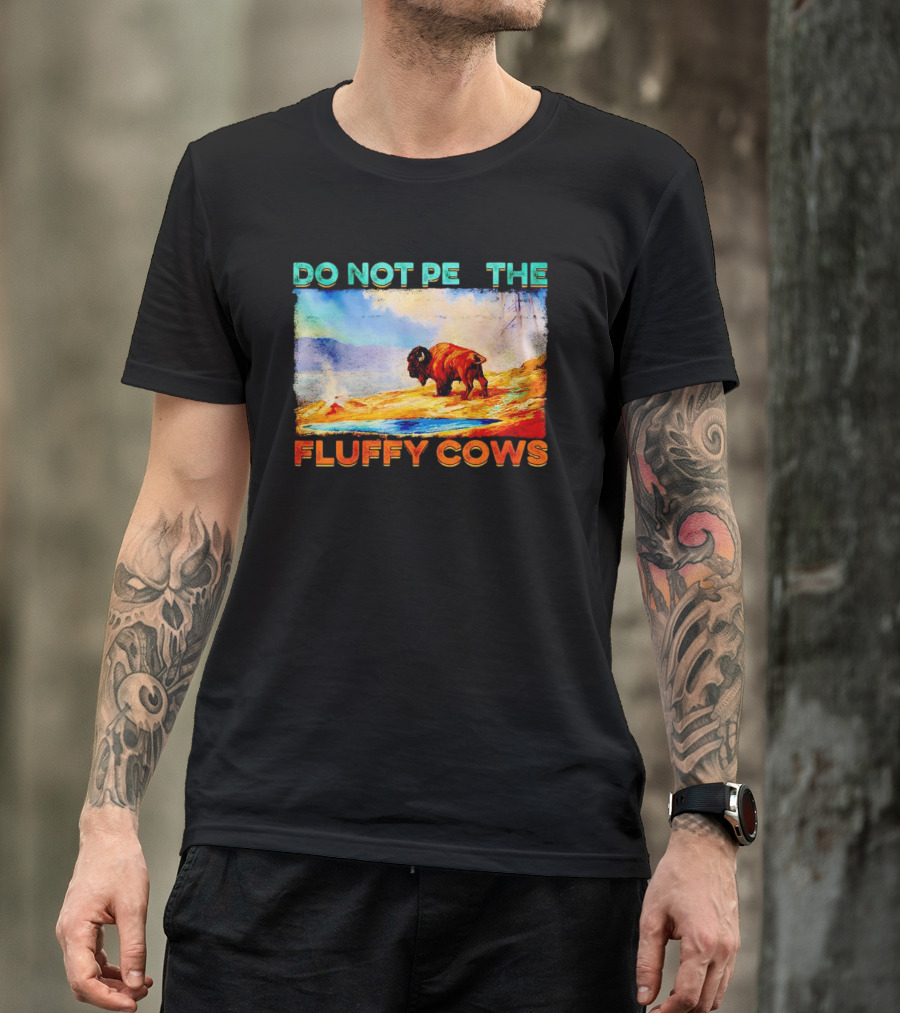 Do Not Pet The Fluffy Cows Bison Wilderness Scene T-Shirt