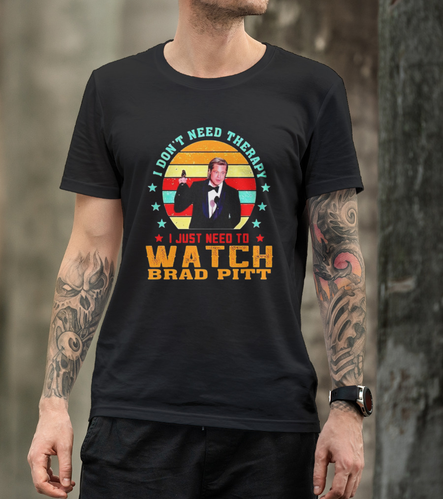 I Don't Need Therapy I Just Need To Watch Brad Pitt Vintage T-Shirt