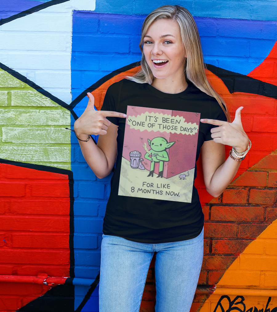 It’s Been One Of Those Days Alien Comic For Like 8 Months Now T-Shirt
