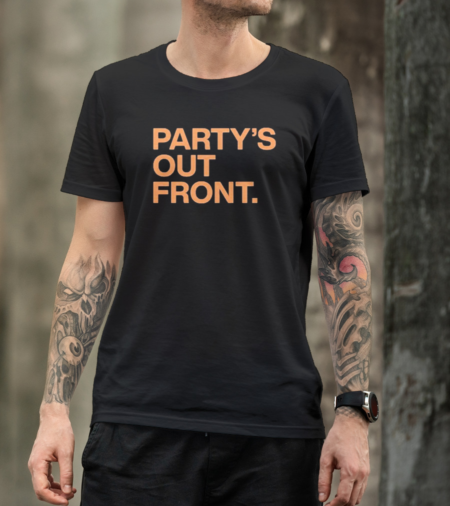 PARTY'S OUT FRONT T-Shirt
