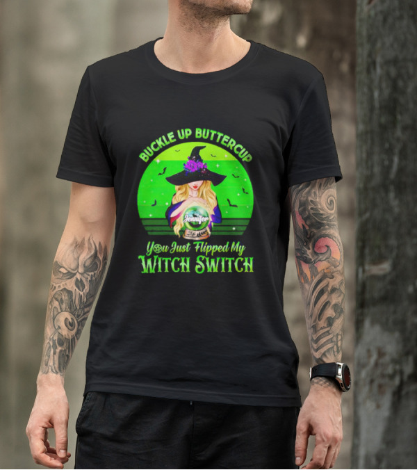Buckle Up Buttercup You Just Flipped My Witch Switch Jennifer T-Shirt