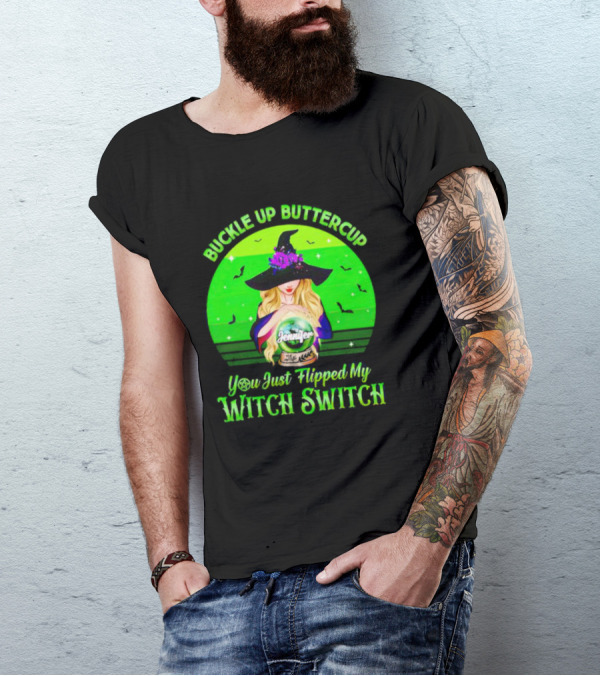 Buckle Up Buttercup You Just Flipped My Witch Switch Jennifer T-Shirt