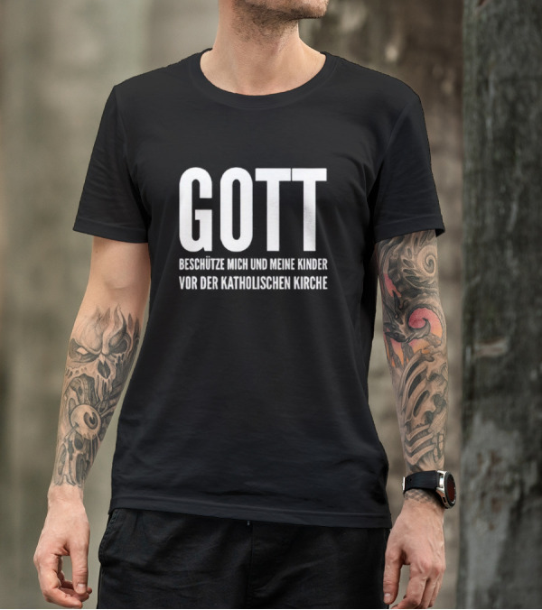 GOTT BESCHÜTZE MICH UND MEINE KINDER VOR DER KATHOLISCHEN KIRCHE T-Shirt