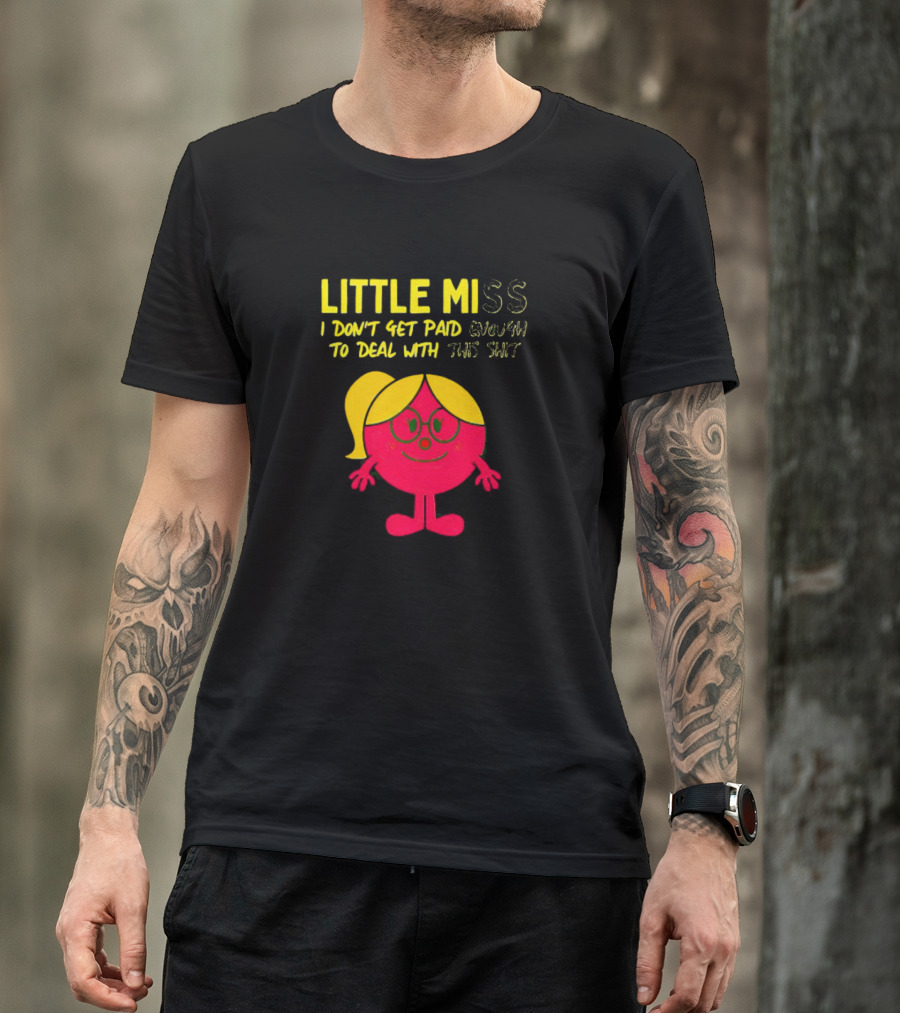 Little Miss I Don’t Get Paid Enough To Deal With This Shit T-Shirt