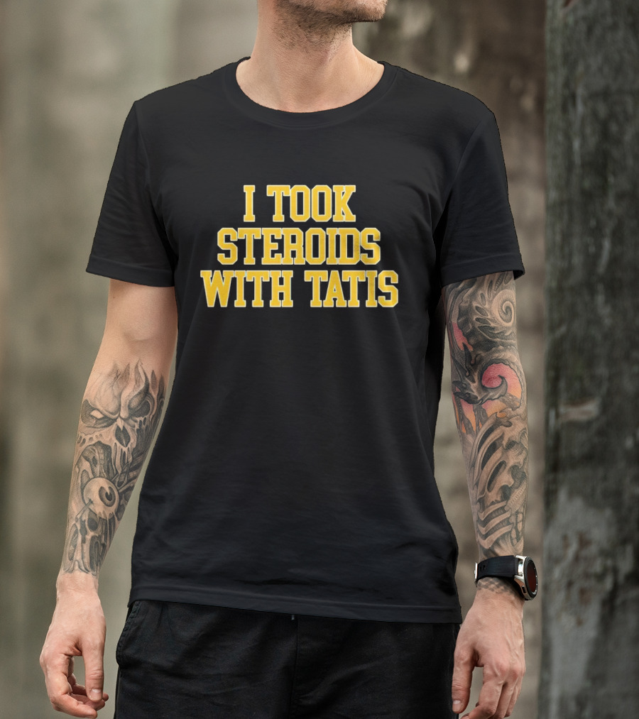 I Took Steroids With Tatis T-Shirt