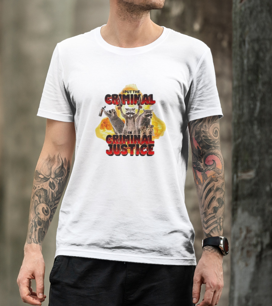 Raccoon I Put The Criminal In Criminal Justice Explosive Background T-Shirt