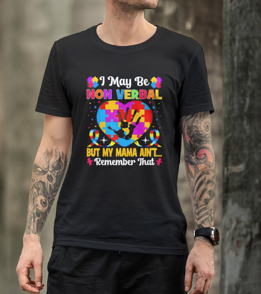 I May Be Non Verbal But My Mama Ain't Remember That Autism Heart Puzzle T-Shirt