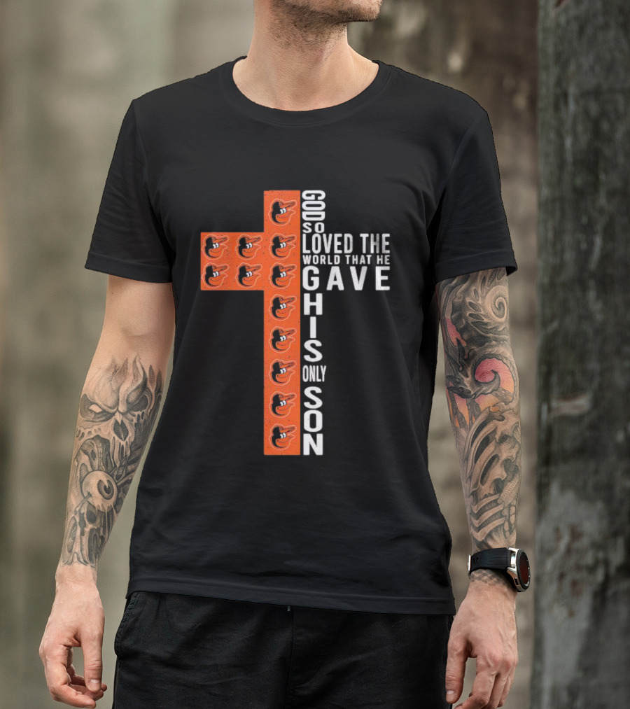 God So Loved The World That He Gave His Only Son Orioles Cross T-Shirt