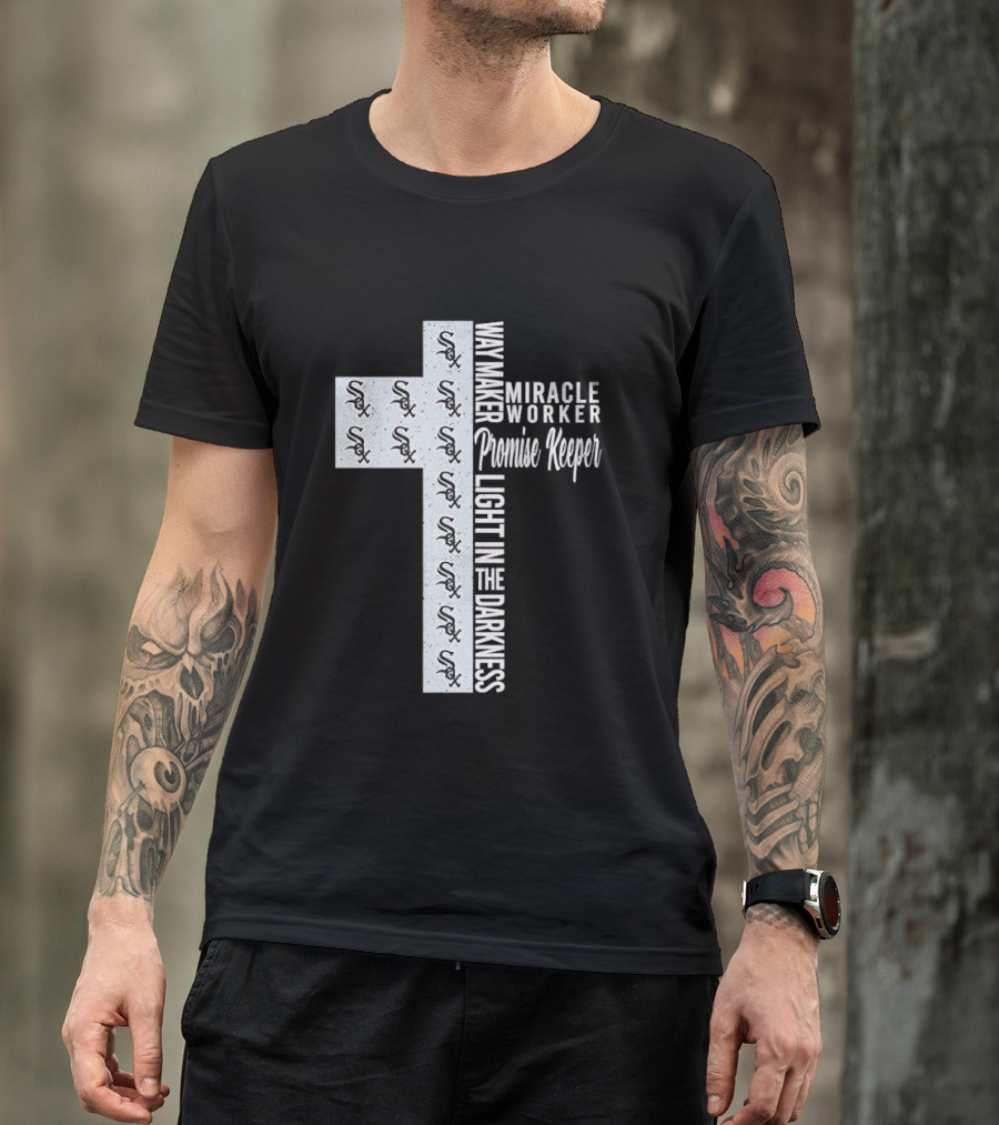 White Sox Way Maker Miracle Worker Promise Keeper Light In The Darkness Cross T-Shirt