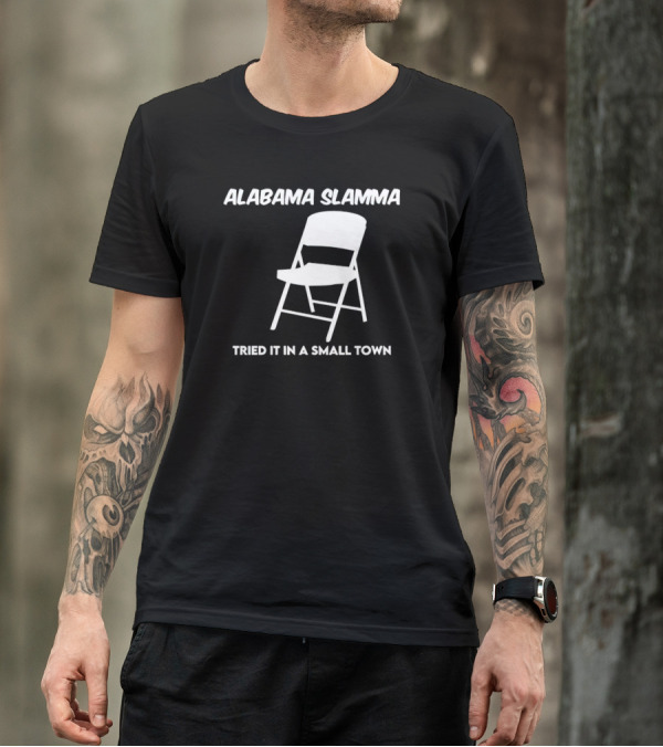 Alabama Slamma Tried It In A Small Town Folding Chair T-Shirt