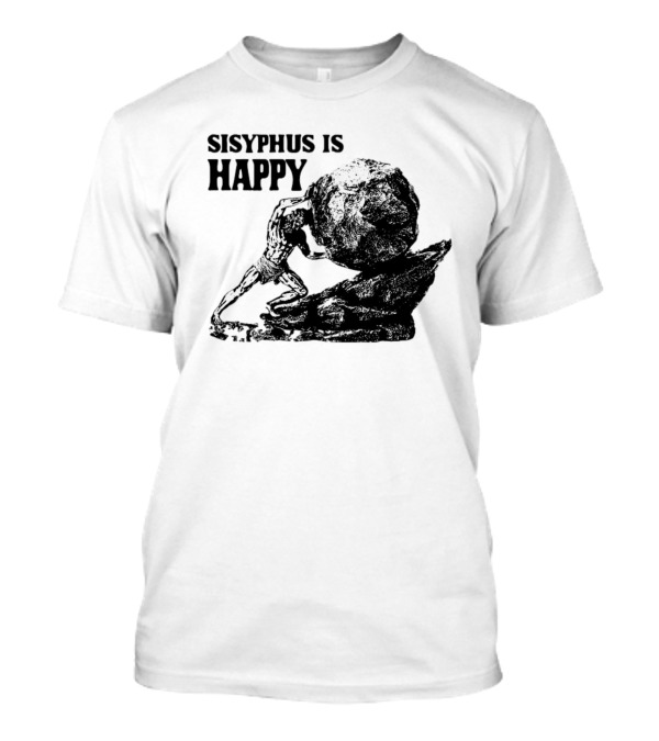 Sisyphus Is Happy Mythology Perseverance Greek T-Shirt