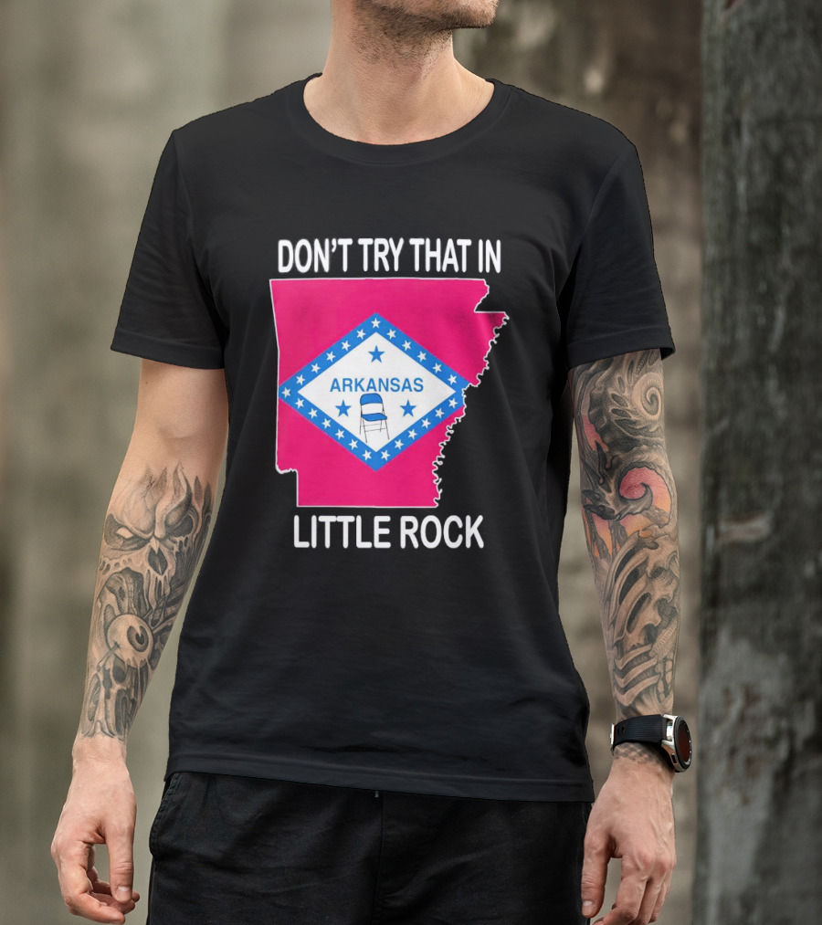 Don’t Try That In Little Rock Arkansas Flag Folding Chair T-Shirt