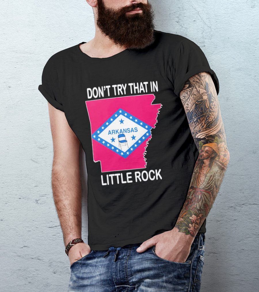 Don’t Try That In Little Rock Arkansas Flag Folding Chair T-Shirt