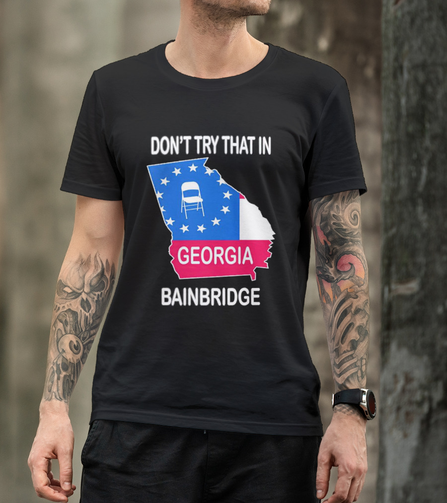Don't Try That In Georgia Bainbridge Folding Chair Map T-Shirt