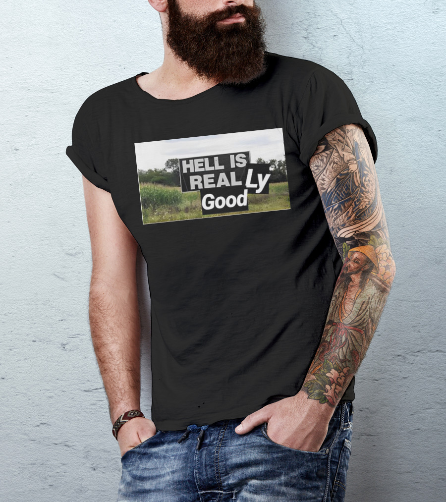 HELL IS REAL Ly Good T-Shirt