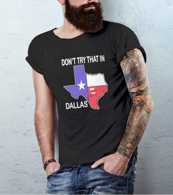 Texas Map With Folding Chair Graphic Don't Try That In Dallas T-Shirt
