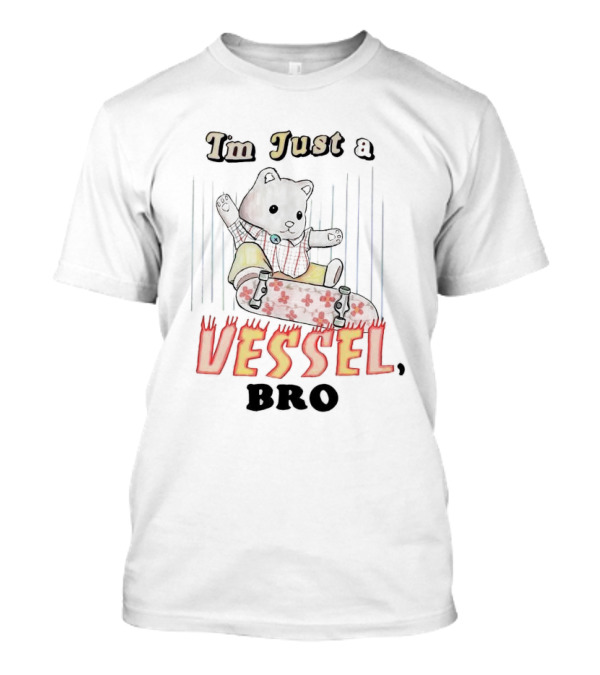 I'm Just A Vessel Bro Bear Skater T-Shirt