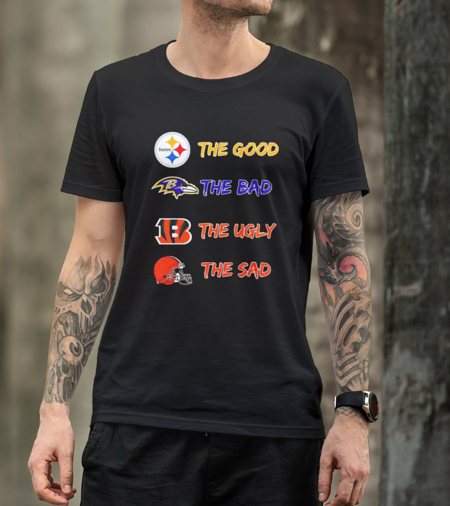 Steelers The Good Ravens The Bad Bengals The Ugly Browns The Sad T-Shirt