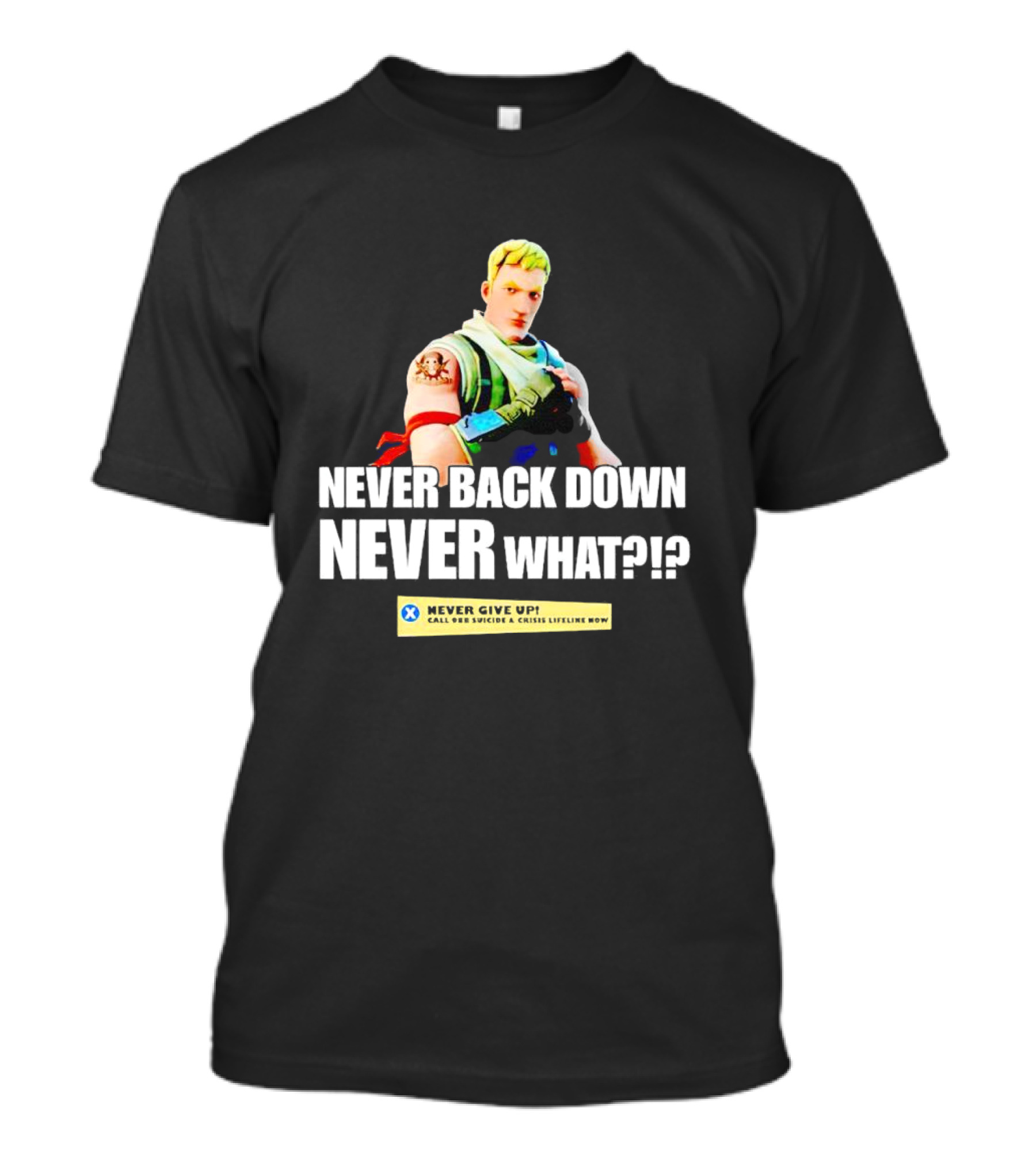 Never Back Down Never What? Never Give Up Fortnite Character T-Shirt