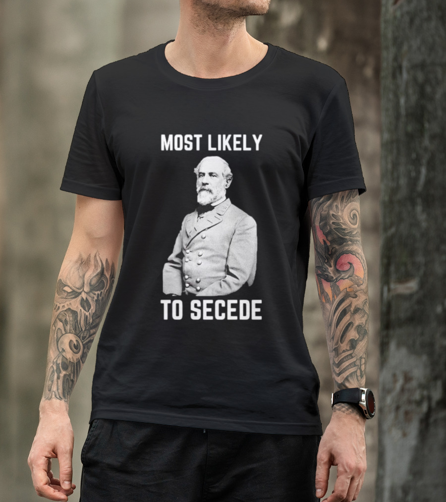 Most Likely To Secede Robert E. Lee T-Shirt