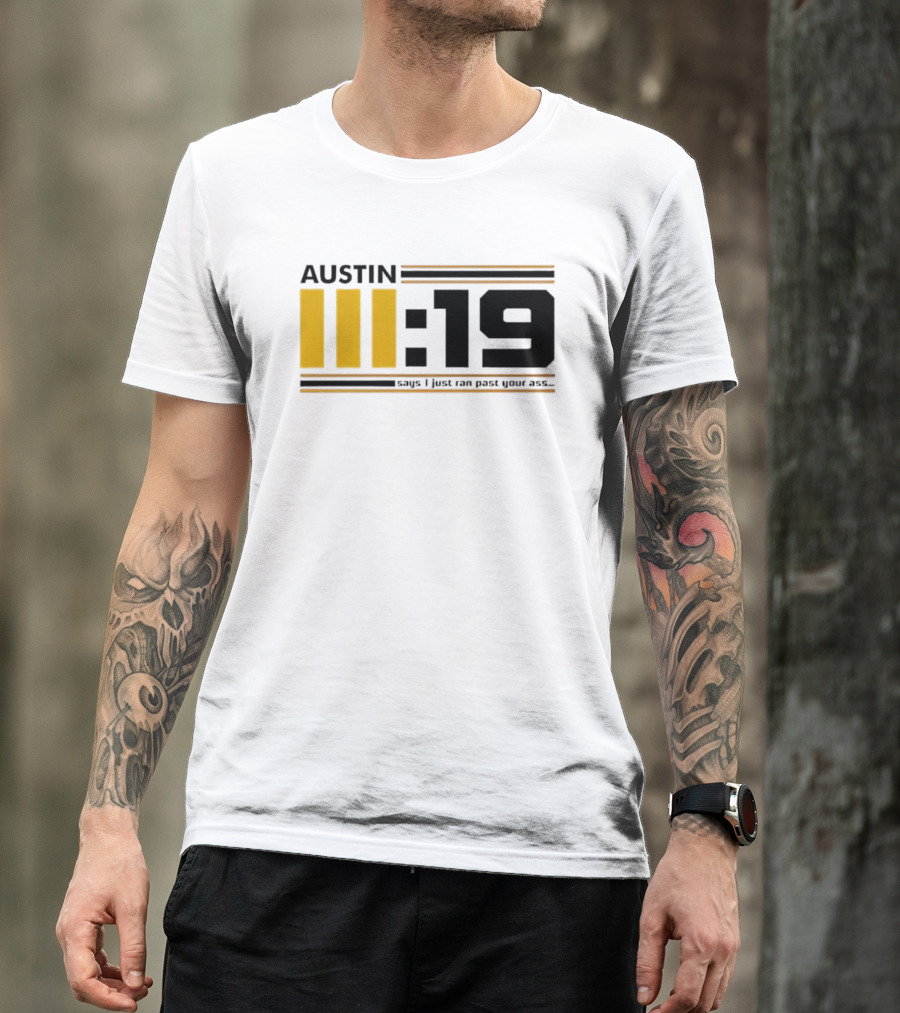Austin 3:19 Says I Just Ran Past Your Ass T-Shirt