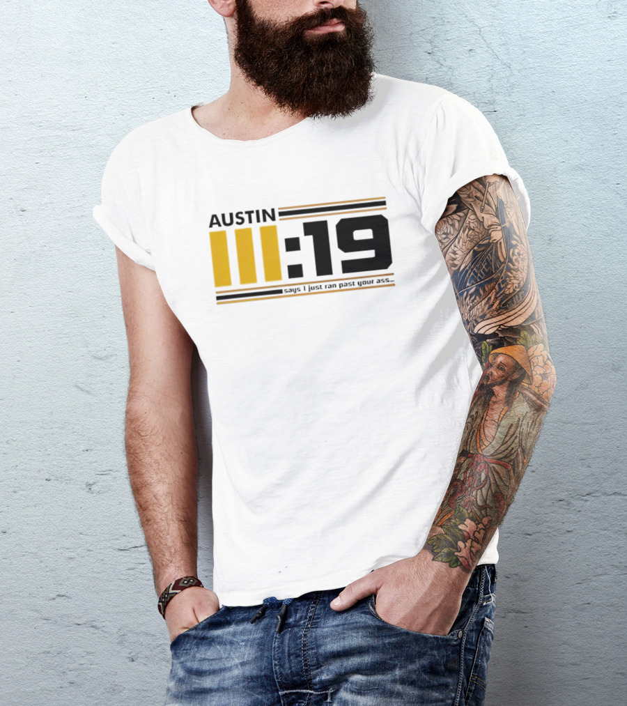 Austin 3:19 Says I Just Ran Past Your Ass T-Shirt