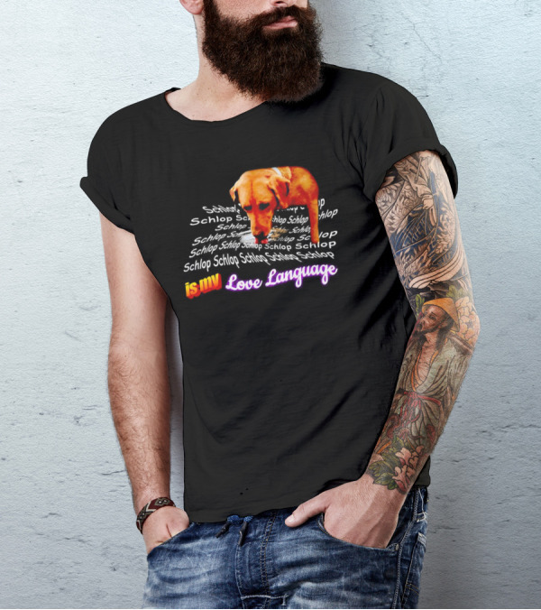 Schlop Is My Love Language Dog T-Shirt