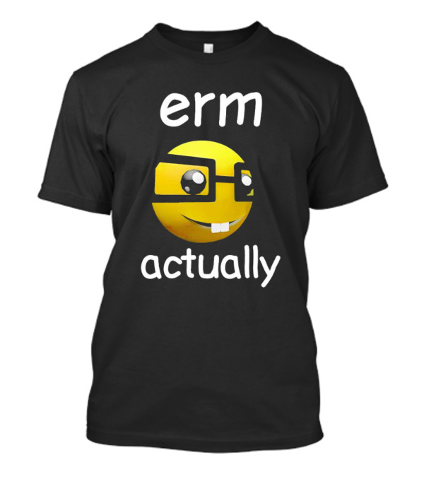 Erm Actually Nerdy Emoji With Glasses T-Shirt